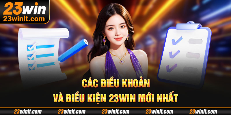 Một số điều khoản và điều kiện 23Win mới nhất hiện nay